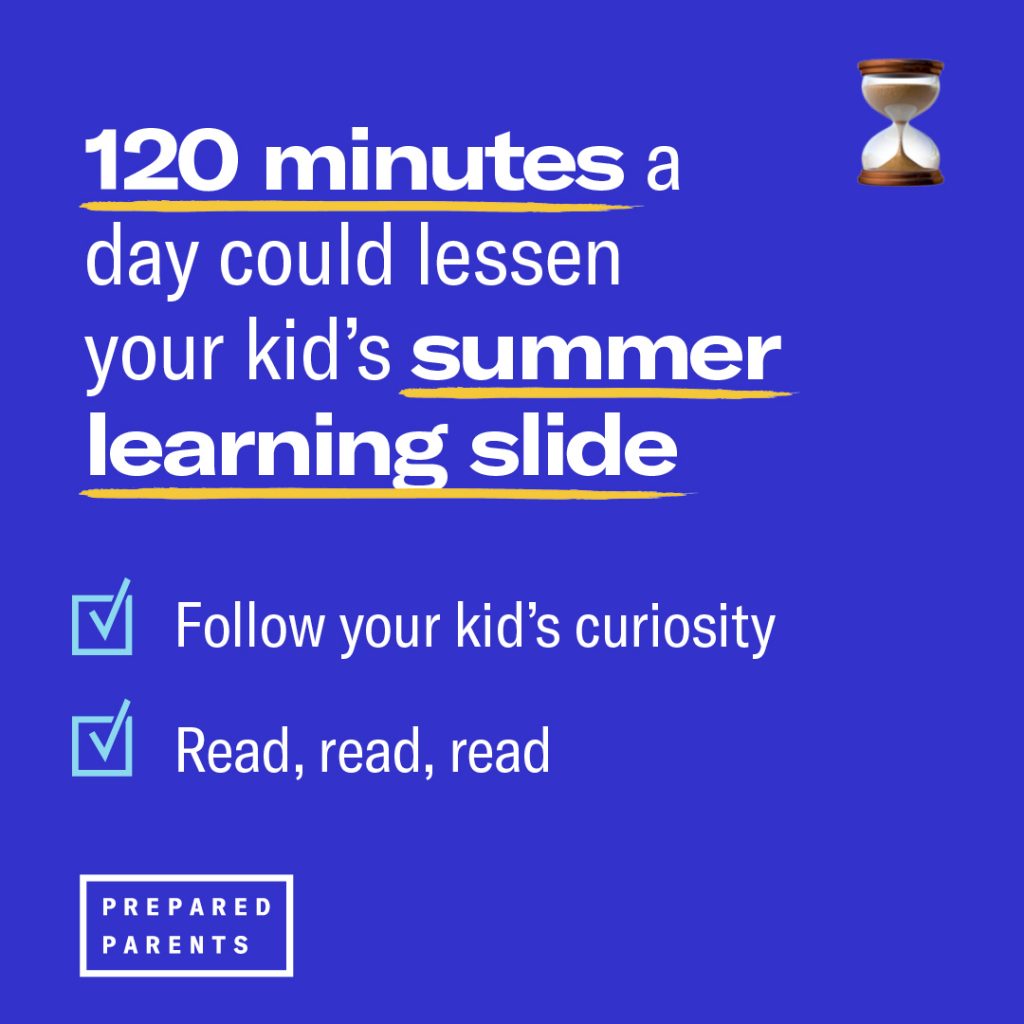 120 minutos al día podrían disminuir el deslizamiento de aprendizaje de verano de su hijo a través de la lectura y el seguimiento de su curiosidad.