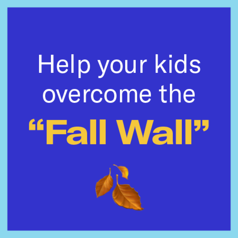 Help your kids overcome the "Fall Wall"